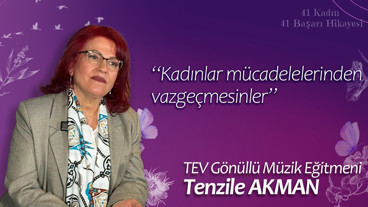 41 Kadın 41 Başarı Hikayesi: Tenzile Akman
