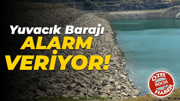 Yuvacık Barajı alarm veriyor