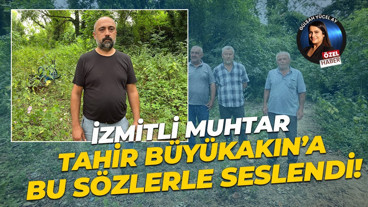 İzmitli Muhtar Ünal Turan, Tahir Büyükakın’a bu sözlerle seslendi!