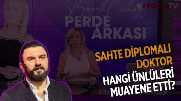 Sahte Diplomalı Doktor Hangi Ünlüleri Muayene Etti? | Başak Çokan ile Perde Arkası | 5.08.2025