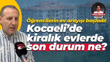 Öğrencilerin ev arayışı  başladı! Kocaeli’de kiralık evlerde son durum ne?
