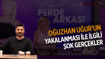 Oğuzhan Uğur'un Yakalanması İle İlgili Şok Gerçekler | Başak Çokan İle Perde Arkası | 17.07.2026