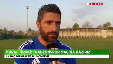 Murat Tiraki: Trabzonspor Maçına Hazırız