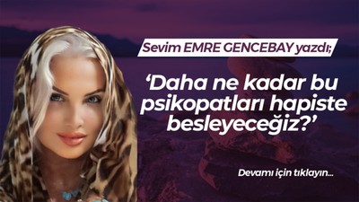 Daha ne kadar bu cani ruh hastası psikopatları hapiste besleyeceğiz?