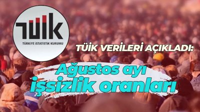 TÜİK verileri açıkladı! Ağustos ayı işsizlik oranları