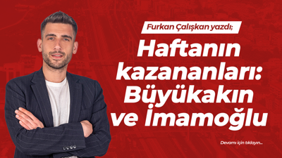 Haftanın kazananları: Büyükakın ve İmamoğlu