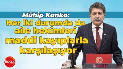 Mühip Kanko: Her iki durumda da aile hekimleri maddi kayıplarla karşılaşıyor