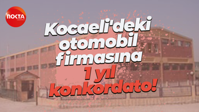 Güngör Otomobil Yan Sanayi Anonim Şirketi’ne 1 yıl konkordato!