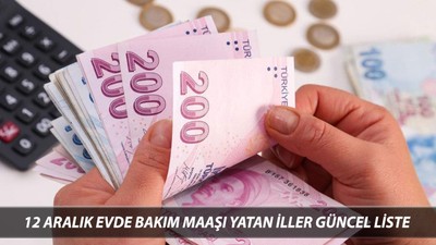 12 Aralık Evde Bakım Maaşı Alan İller Güncel Liste | Aralık Ayı Evde Bakım Maaşı Yattı Mı?