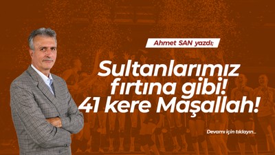 Sultanlarımız fırtına gibi! 41 kere Maşallah!