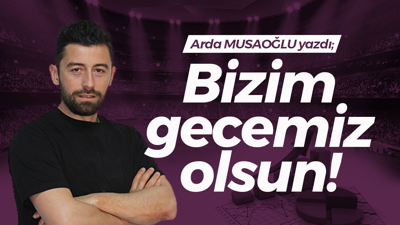 Bizim gecemiz olsun!