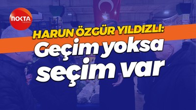 Harun Özgür Yıldızlıdan iktidara: Geçim yoksa seçim var!