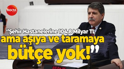 Mühip Kanko: Şehir Hastanelerine 104,8 Milyar TL ama aşıya ve taramaya bütçe yok!