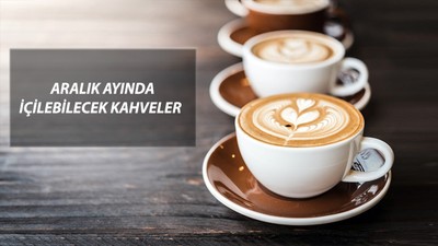 İçinizi Sıcacık Yapacak Öneriler: Aralık Ayında Kahve Çeşitleri 2024
