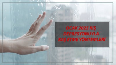 Ocak 2025 Kış Depresyonuyla Baş Etme Yöntemleri | Kış Depresyonundan Nasıl Çıkarız?