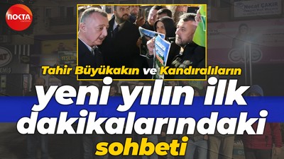 Tahir Büyükakın ve Kandıralıların yeni yılın ilk dakikalarındaki sohbeti
