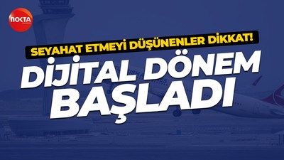 Yurt dışına çıkışta dijital dönem başladı: Artık basılı olarak alınamayacak!