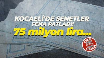 75 milyon lira... Kocaeli'de senetler fena patladı!