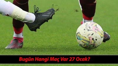 Bugün Hangi Maç Var 27 Ocak? 27 Ocak Pazartesi Günü Oynanacak Maçlar