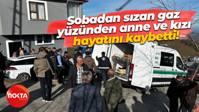 Sobadan sızan gaz yüzünden anne ve kızı hayatını kaybetti!