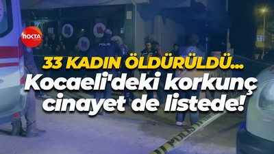 33 kadın öldürüldü... Kocaeli'deki korkunç cinayet de listede!