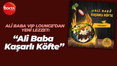 Ali Baba VIP Lounge’dan yeni lezzet; “Ali Baba Kaşarlı Köfte”
