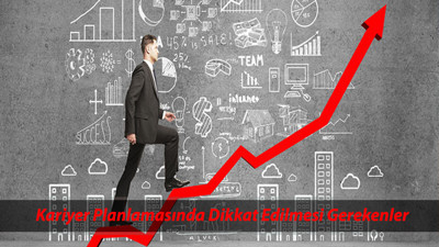 Kariyer Planlamasında Dikkat Edilmesi Gerekenler