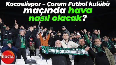 Kocaelispor – Çorum Futbol kulübü maçında hava nasıl olacak?