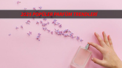ODUNSU, MEYVEMSİ, ŞİPRE ESANSLI: 2025'in Popüler Parfüm Trendleri