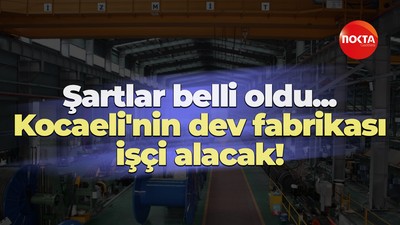 Kocaeli’nin dev fabrikası işçi alacak! Yeni liste belli oldu
