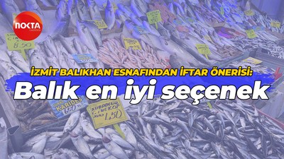 İzmit Balıkhan esnafından iftar önerisi: Balık en iyi seçenek