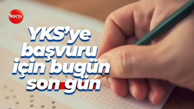 YKS’ye başvuru için bugün son gün