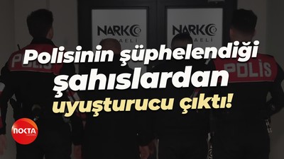 Polisinin şüphelendiği şahıslardan uyuşturucu çıktı!
