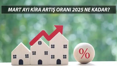 MART AYI KİRA ARTIŞ ORANI HESAPLAMA 2025 | Mart Ayı Konut ve İş Yeri Kira Artış Oranı Ne Kadar Oldu?