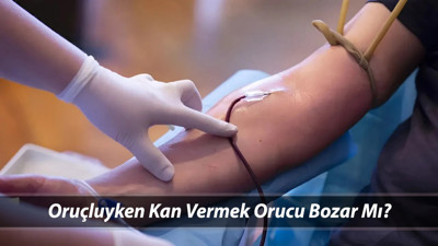 ORUÇLUYKEN KAN VERİLİR Mİ? Diyanet Oruçluyken Kan Aldırmak Orucu Bozar Mı?