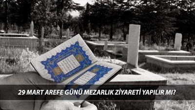 29 Mart Cumartesi Arefe Günü Mezarlık Ziyareti Yapılır Mı? Bayramda Mezarlık Ziyareti Yapılır Mı?