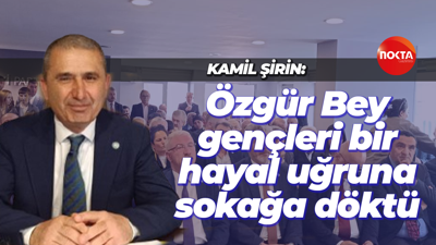 İYİ Parti İl Başkanı Kamil Şirin: Özgür Bey gençleri bir hayal uğruna sokağa döktü