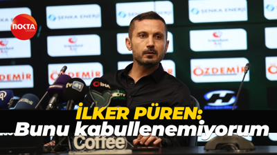 İlker Püren: Bunu kabullenemiyorum