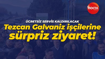 Tezcan Galvaniz işçilerine sürpriz ziyaret! Üstelik servis bile kaldıracaklar