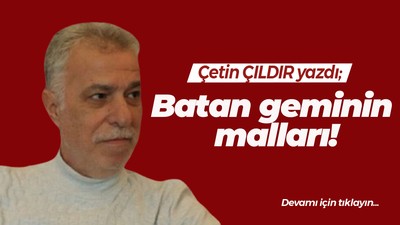 Batan geminin malları!