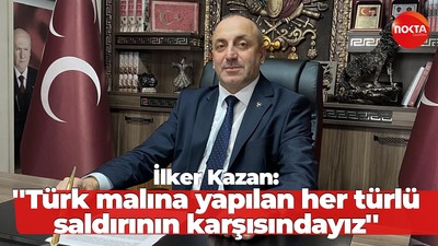 İlker Kazan: ''Türk malına yapılan her türlü saldırının karşısındayız''