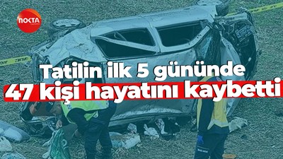 Tatilin ilk 5 gününde 47 kişi hayatını kaybetti