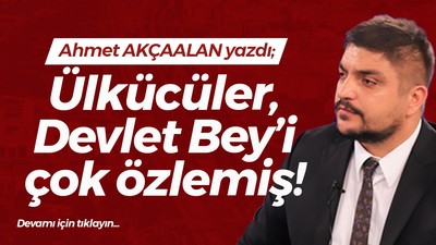 Ülkücüler, Devlet Bey’i çok özlemiş!