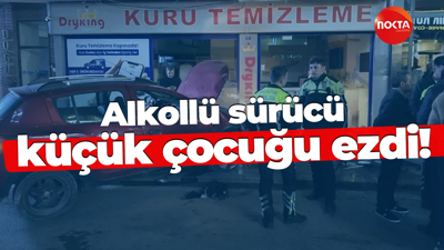 Alkollü sürücü küçük çocuğu ezdi!