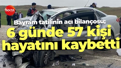 Bayram tatilinin acı bilançosu; 6 günde 57 kişi hayatını kaybetti