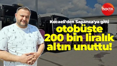 Kocaeli'den Sapanca'ya gitti, otobüste 200 bin liralık altın unuttu!
