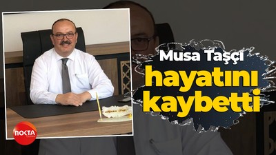 Musa Taşçı hayatını kaybetti