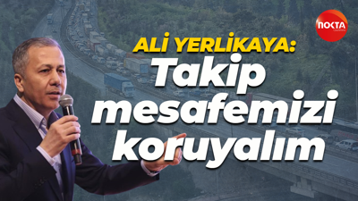 Ali Yerlikaya: Takip mesafemizi koruyalım