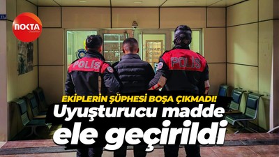 Ekiplerin şüphesi boşa çıkmadı! Uyuşturucu madde ele geçirildi