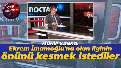Mühip Kanko: Ekrem İmamoğlu'na olan ilginin önünü kesmek istediler